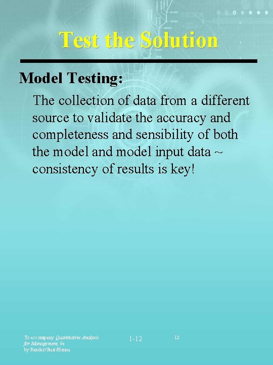 Test the Solution Model Testing: The collection of data from a different source to Test the Solution Model Testing: The collection of data from a different source to