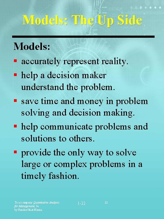 Models: The Up Side Models: § accurately represent reality. § help a decision maker Models: The Up Side Models: § accurately represent reality. § help a decision maker