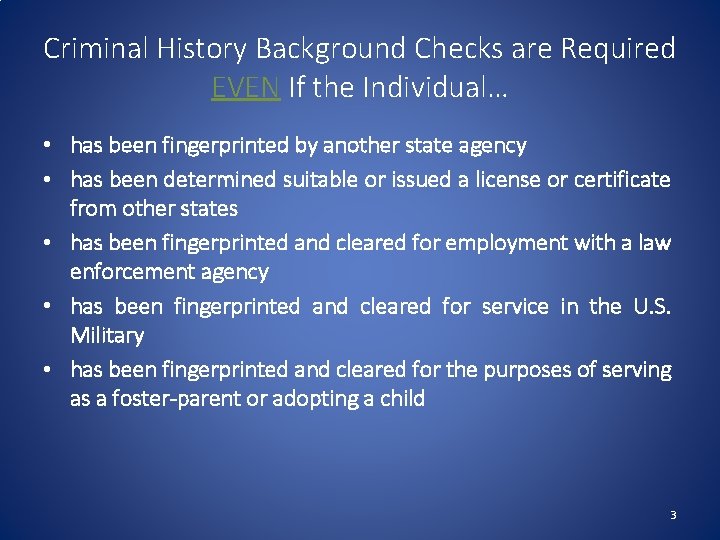 Criminal History Background Checks are Required EVEN If the Individual… • has been fingerprinted