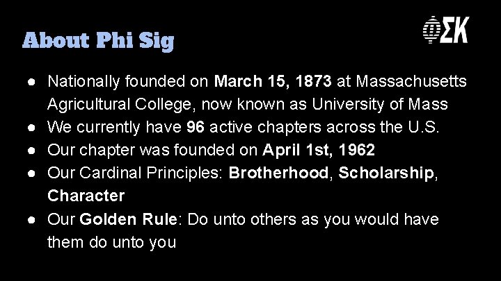 About Phi Sig ● Nationally founded on March 15, 1873 at Massachusetts Agricultural College,