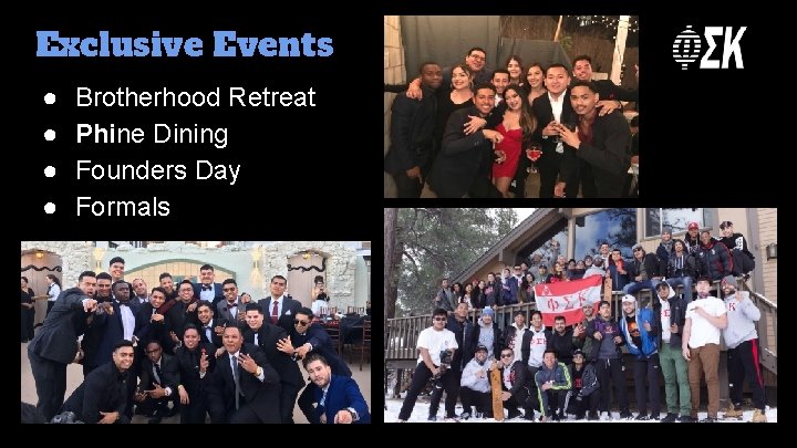 Exclusive Events ● ● Brotherhood Retreat Phine Dining Founders Day Formals 