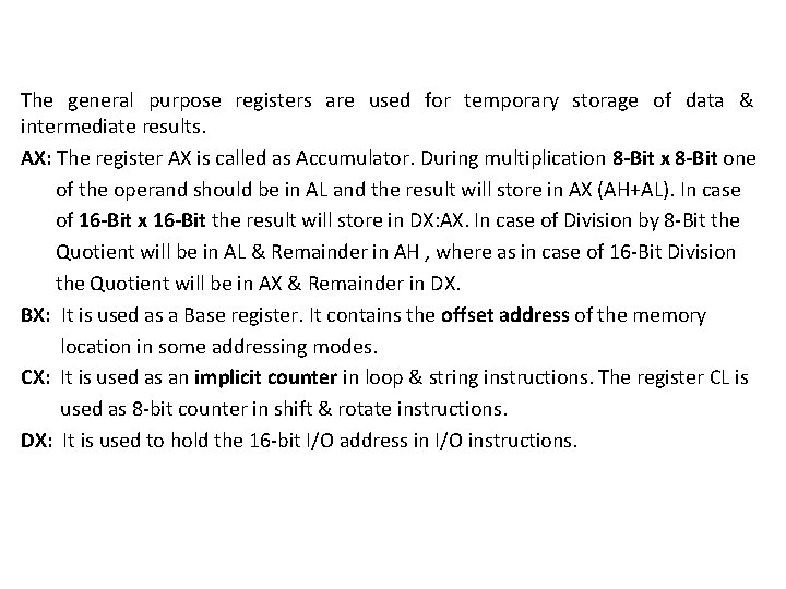 The general purpose registers are used for temporary storage of data & intermediate results.