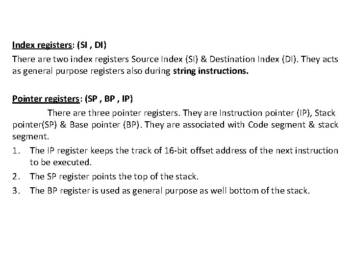 Index registers: (SI , DI) There are two index registers Source Index (SI) &