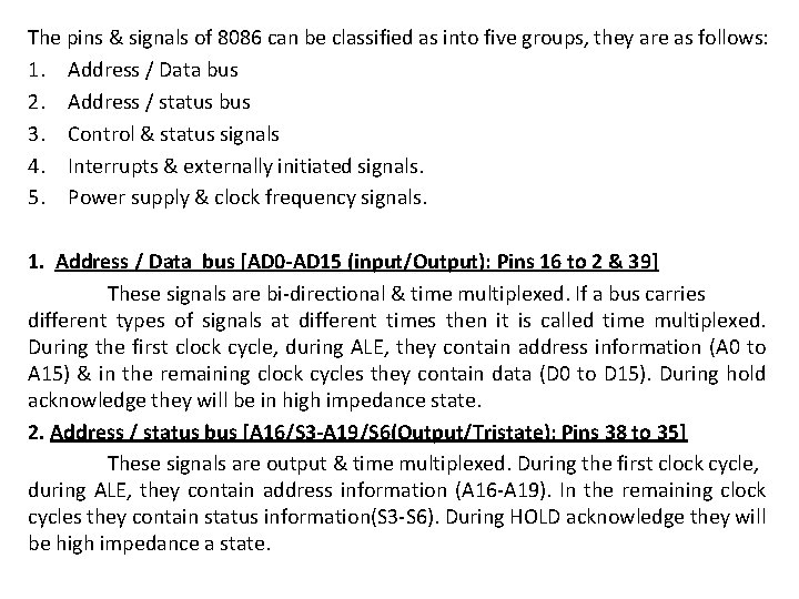 The pins & signals of 8086 can be classified as into five groups, they