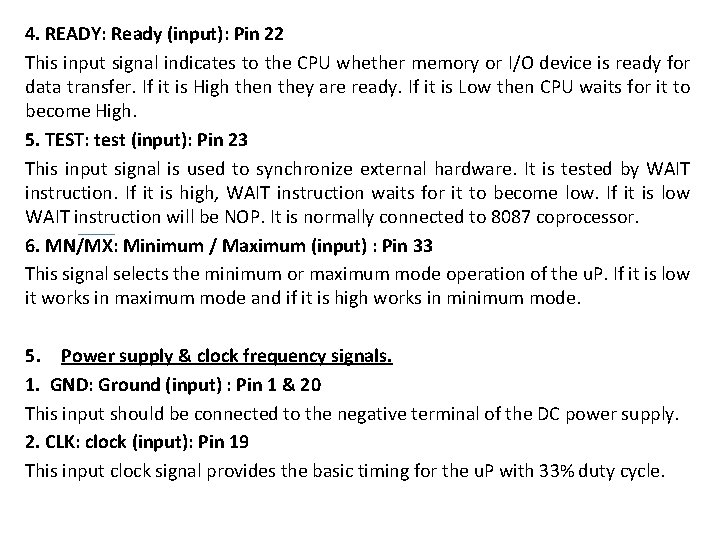 4. READY: Ready (input): Pin 22 This input signal indicates to the CPU whether