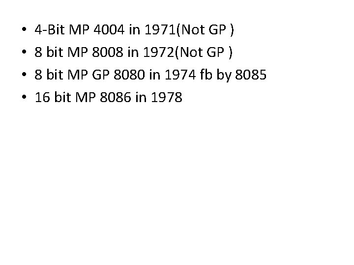  • • 4 -Bit MP 4004 in 1971(Not GP ) 8 bit MP