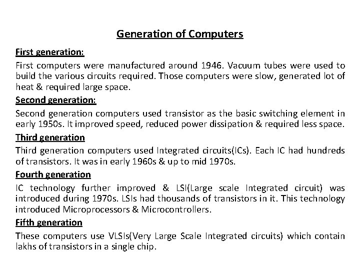 Generation of Computers First generation: First computers were manufactured around 1946. Vacuum tubes were