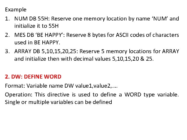 Example 1. NUM DB 55 H: Reserve one memory location by name ‘NUM’ and