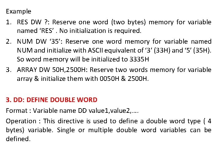Example 1. RES DW ? : Reserve one word (two bytes) memory for variable
