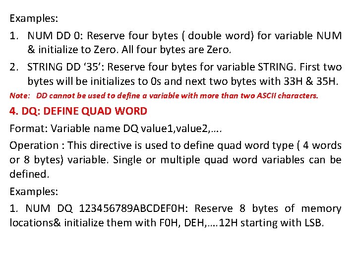 Examples: 1. NUM DD 0: Reserve four bytes ( double word) for variable NUM