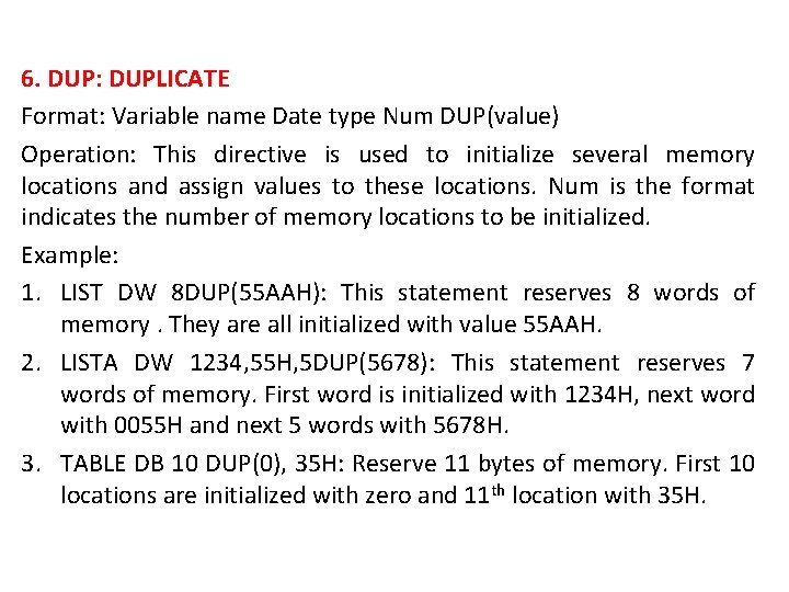 6. DUP: DUPLICATE Format: Variable name Date type Num DUP(value) Operation: This directive is