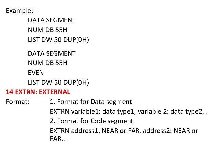 Example: DATA SEGMENT NUM DB 55 H LIST DW 50 DUP(0 H) DATA SEGMENT