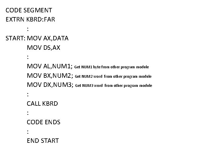 CODE SEGMENT EXTRN KBRD: FAR : START: MOV AX, DATA MOV DS, AX :