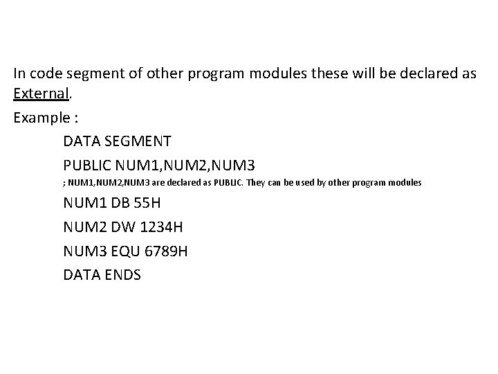 In code segment of other program modules these will be declared as External. Example
