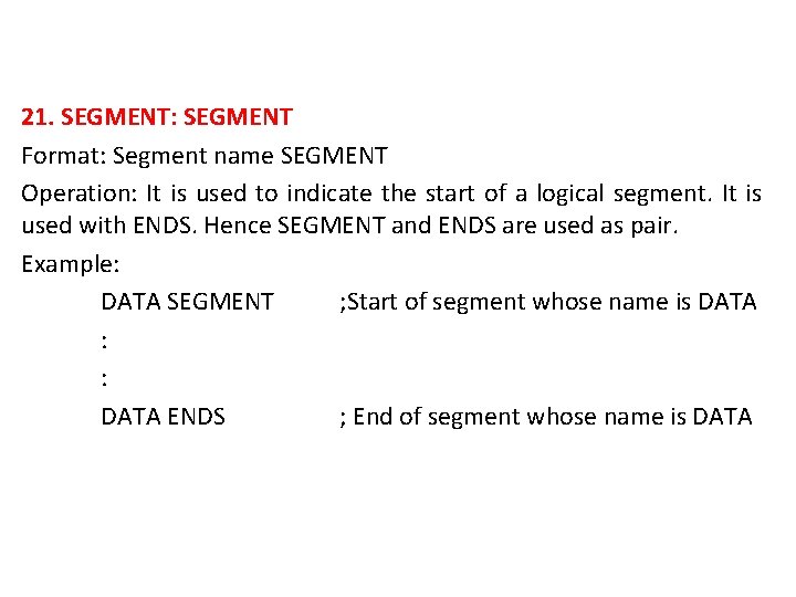 21. SEGMENT: SEGMENT Format: Segment name SEGMENT Operation: It is used to indicate the