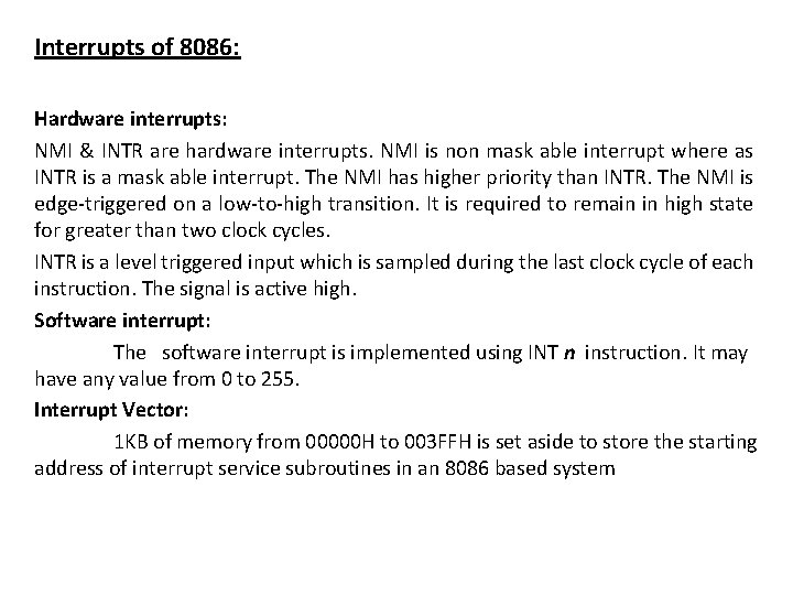 Interrupts of 8086: Hardware interrupts: NMI & INTR are hardware interrupts. NMI is non