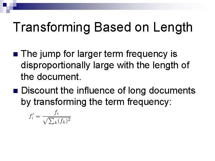 Transforming Based on Length The jump for larger term frequency is disproportionally large with