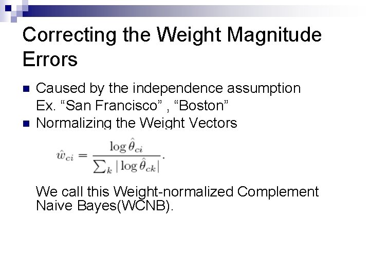 Correcting the Weight Magnitude Errors n n Caused by the independence assumption Ex. “San