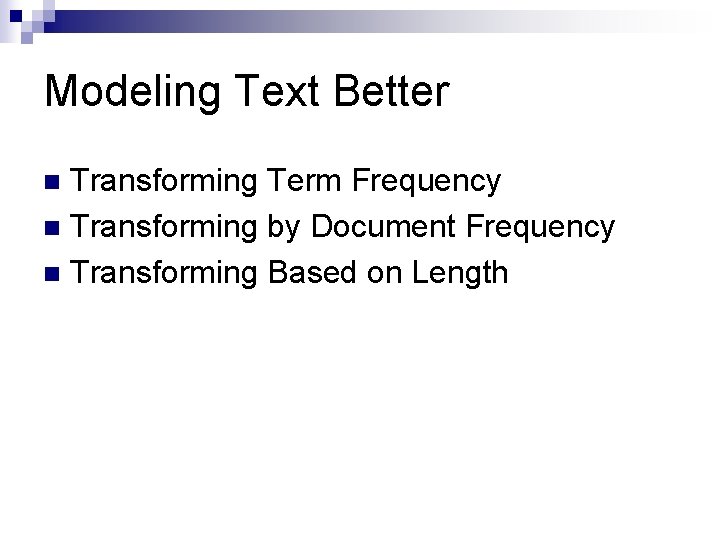 Modeling Text Better Transforming Term Frequency n Transforming by Document Frequency n Transforming Based