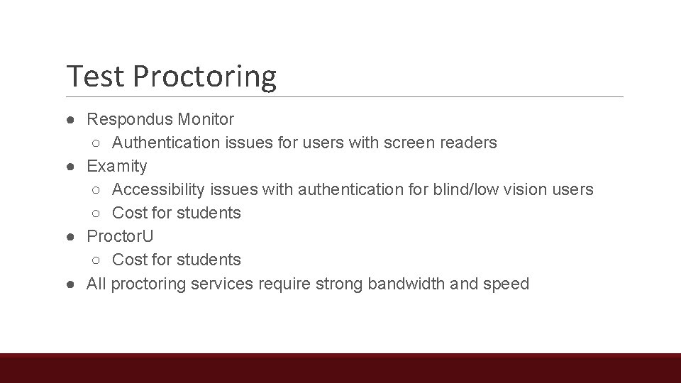 Test Proctoring ● Respondus Monitor ○ Authentication issues for users with screen readers ●