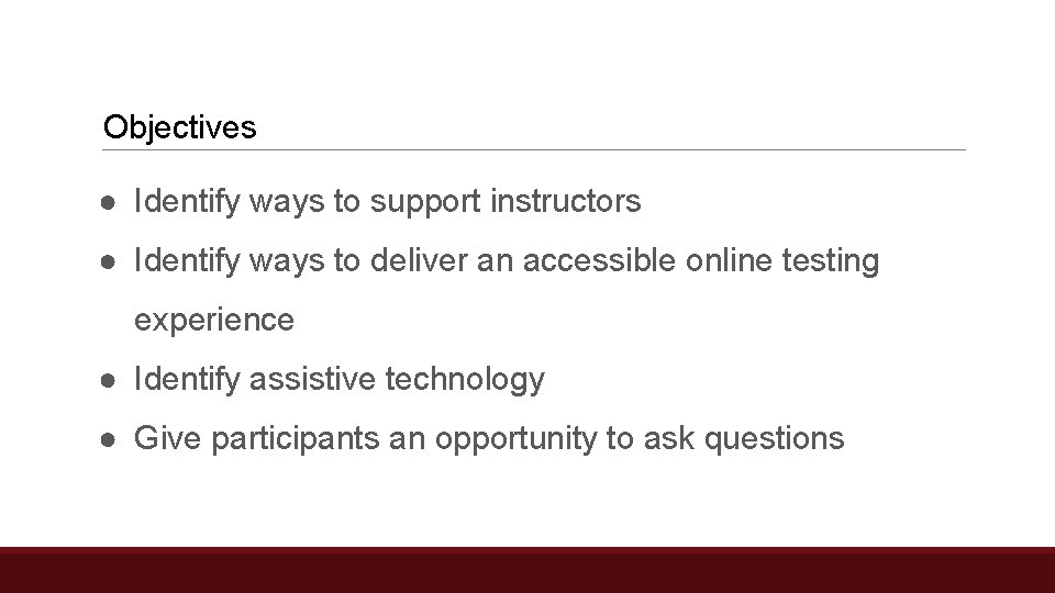 Objectives ● Identify ways to support instructors ● Identify ways to deliver an accessible