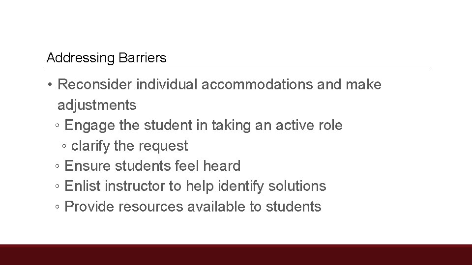 Addressing Barriers • Reconsider individual accommodations and make adjustments ◦ Engage the student in