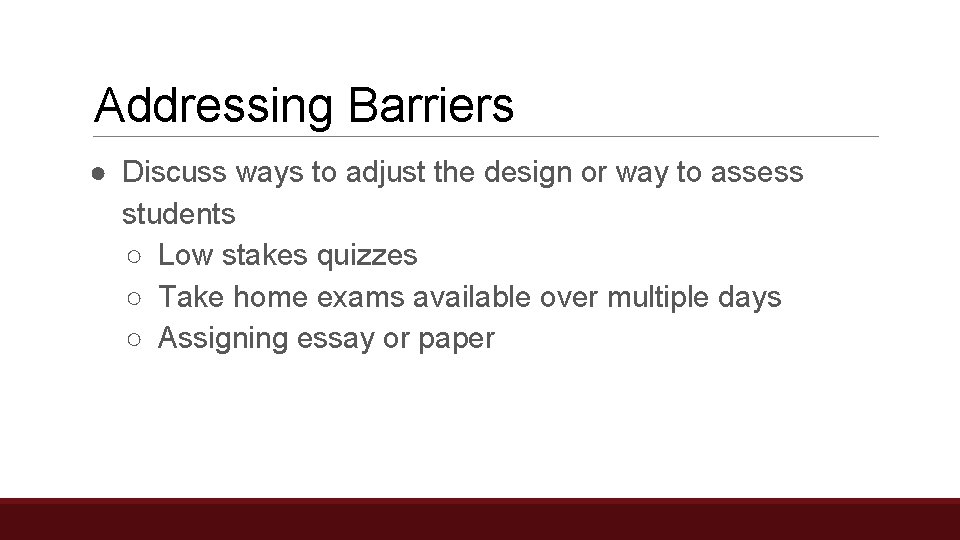 Addressing Barriers ● Discuss ways to adjust the design or way to assess students