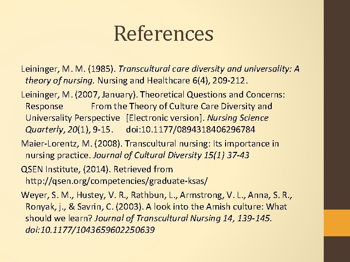 References Leininger, M. M. (1985). Transcultural care diversity and universality: A theory of nursing.