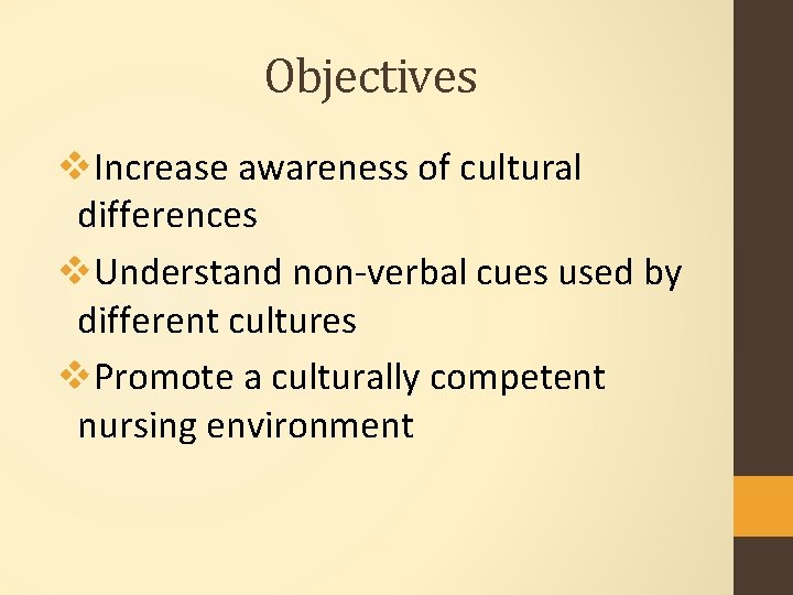 Objectives v. Increase awareness of cultural differences v. Understand non-verbal cues used by different