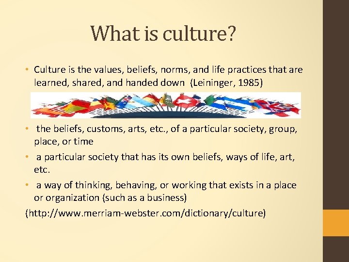 What is culture? • Culture is the values, beliefs, norms, and life practices that
