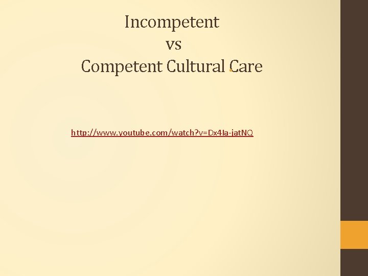 Incompetent vs Competent Cultural Care • http: //www. youtube. com/watch? v=Dx 4 Ia-jat. NQ