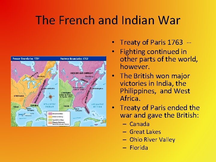 The French and Indian War • Treaty of Paris 1763 - • Fighting continued