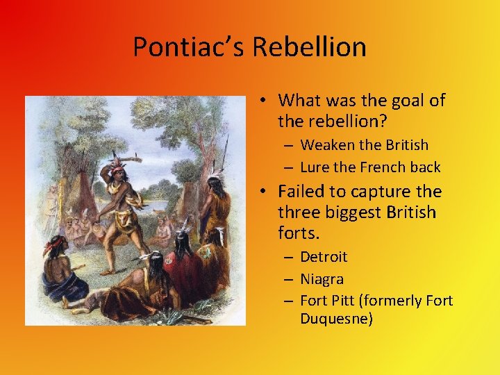 Pontiac’s Rebellion • What was the goal of the rebellion? – Weaken the British