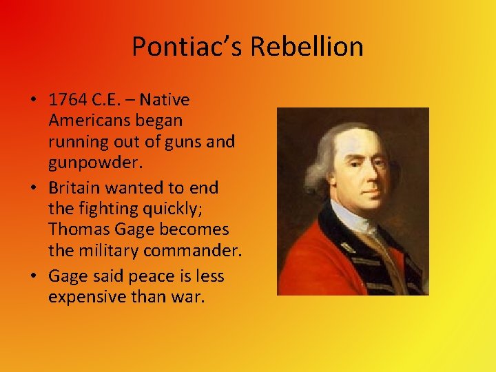 Pontiac’s Rebellion • 1764 C. E. – Native Americans began running out of guns