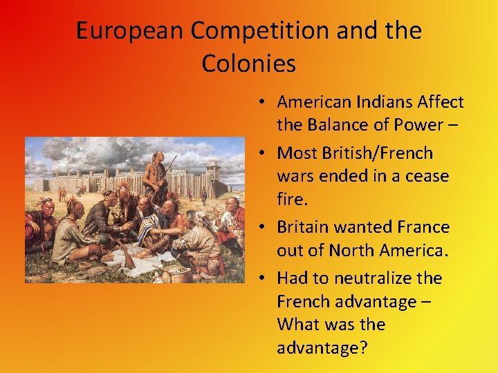 European Competition and the Colonies • American Indians Affect the Balance of Power –