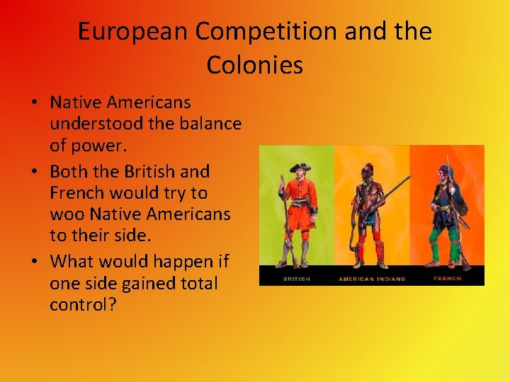 European Competition and the Colonies • Native Americans understood the balance of power. •