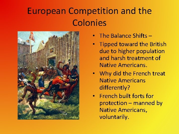 European Competition and the Colonies • The Balance Shifts – • Tipped toward the