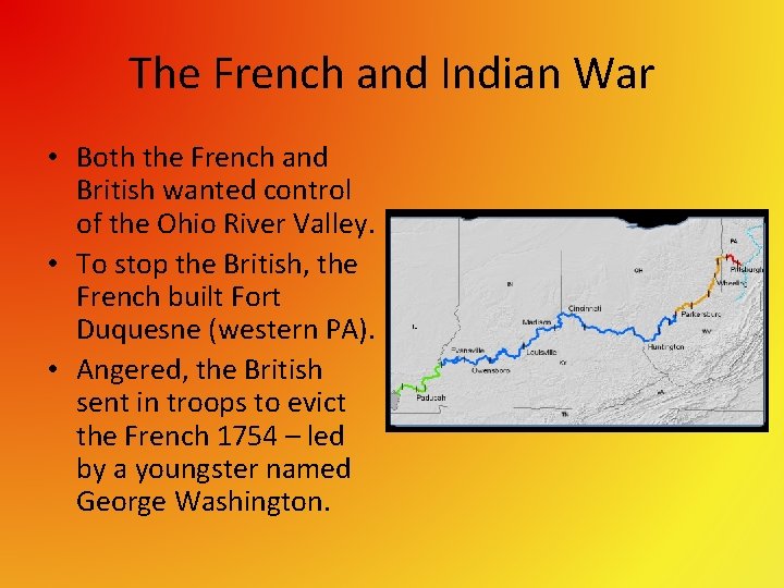 The French and Indian War • Both the French and British wanted control of