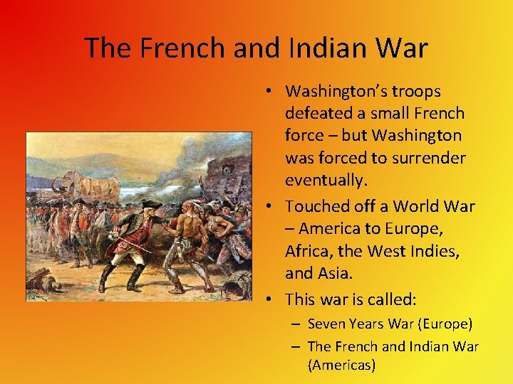 The French and Indian War • Washington’s troops defeated a small French force –