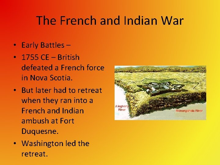 The French and Indian War • Early Battles – • 1755 CE – British