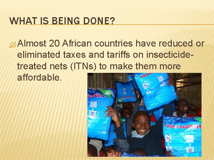 WHAT IS BEING DONE? Almost 20 African countries have reduced or eliminated taxes and