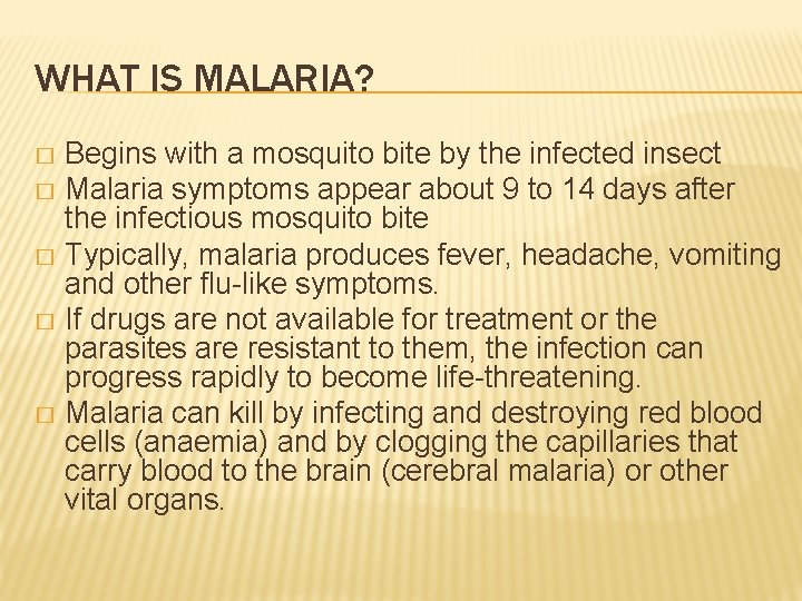WHAT IS MALARIA? Begins with a mosquito bite by the infected insect � Malaria