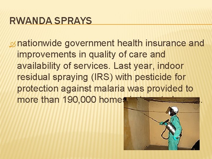 RWANDA SPRAYS nationwide government health insurance and improvements in quality of care and availability