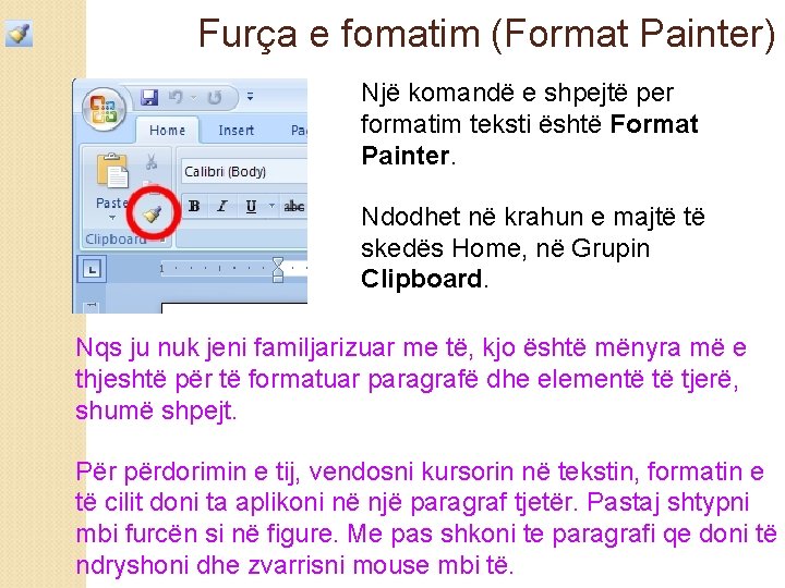 Furça e fomatim (Format Painter) Një komandë e shpejtë per formatim teksti është Format