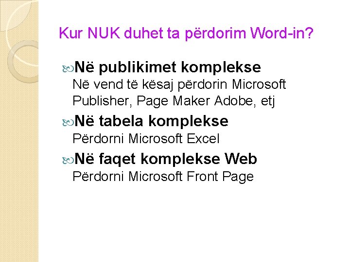 Kur NUK duhet ta përdorim Word-in? Në publikimet komplekse Në vend të kësaj përdorin