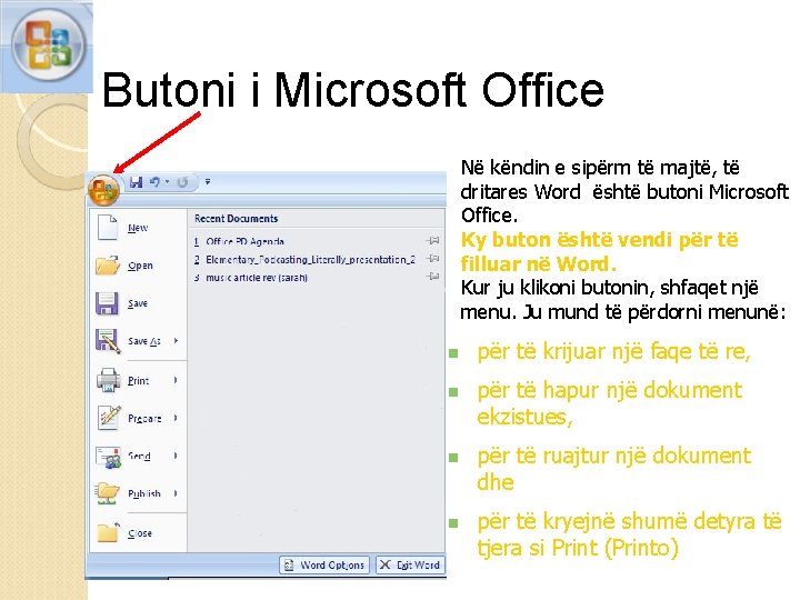 Butoni i Microsoft Office Në këndin e sipërm të majtë, të dritares Word është