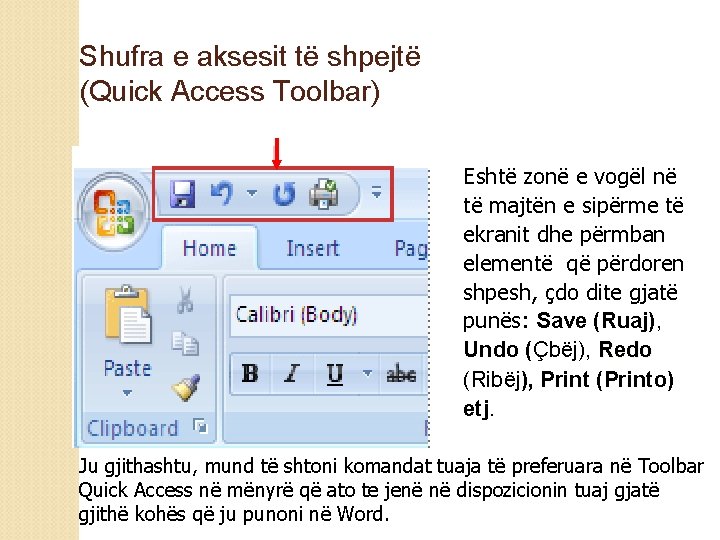 Shufra e aksesit të shpejtë (Quick Access Toolbar) Eshtë zonë e vogël në të