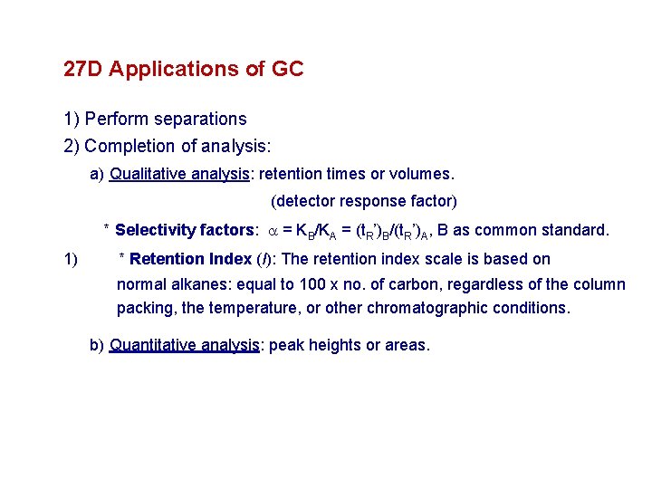 27 D Applications of GC 1) Perform separations 2) Completion of analysis: a) Qualitative