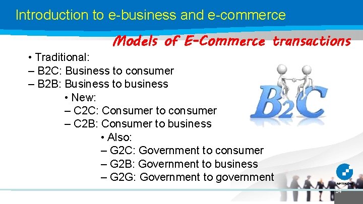 Introduction to e-business and e-commerce Models of E-Commerce transactions • Traditional: – B 2