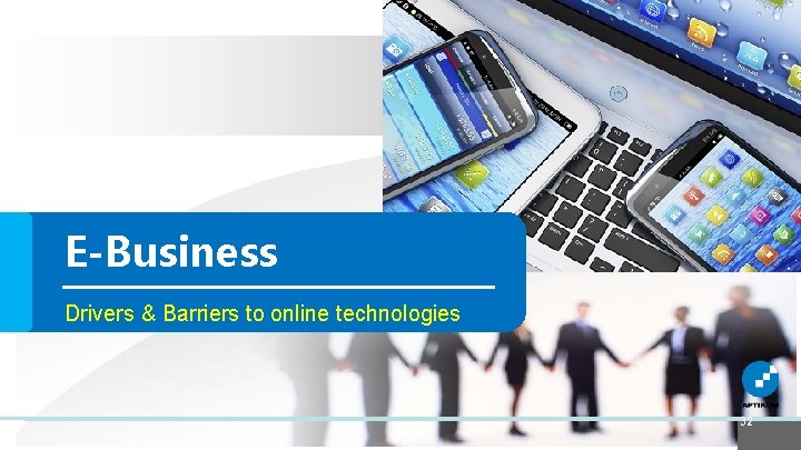 E-Business Drivers & Barriers to online technologies 32 